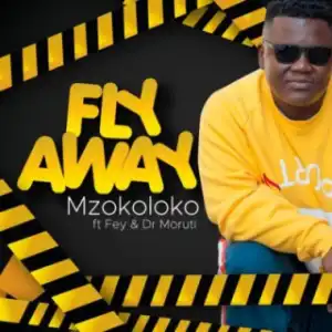 Mzokoloko - Fly Away ft. Fey & Dr Moruti
